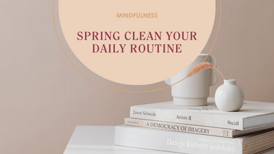 Spring Clean Your Daily Routine