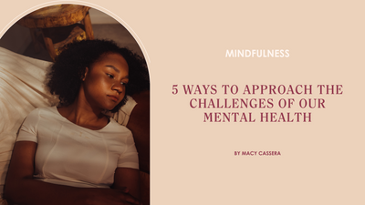 5 Ways to Approach the Challenges of Our Mental Health