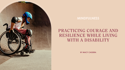 Practicing Courage and Resilience While Living with a Disability
